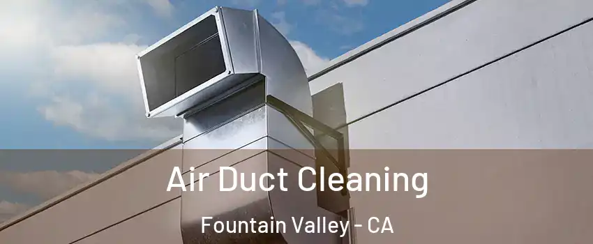  Air Duct Cleaning Fountain Valley - CA