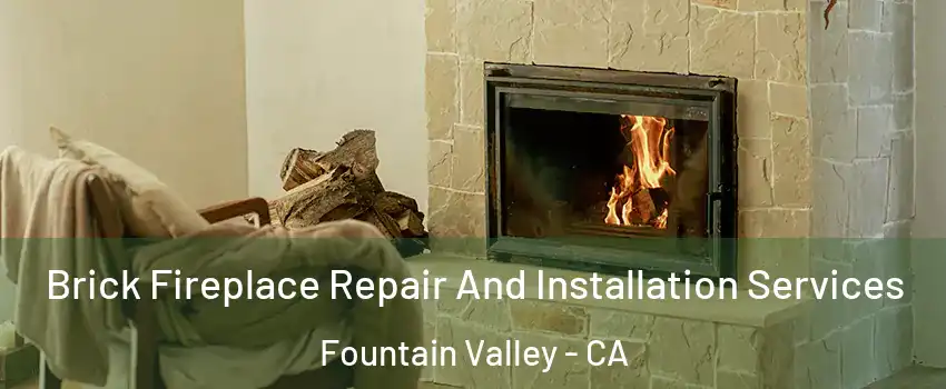  Brick Fireplace Repair And Installation Services Fountain Valley - CA