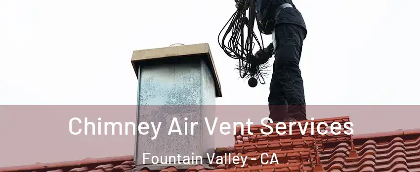  Chimney Air Vent Services Fountain Valley - CA