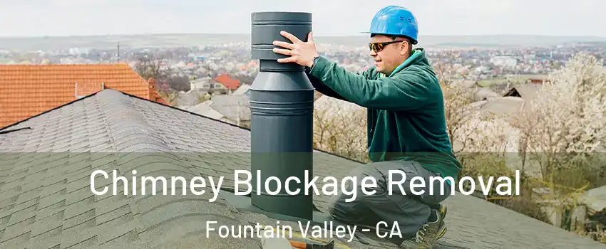  Chimney Blockage Removal Fountain Valley - CA