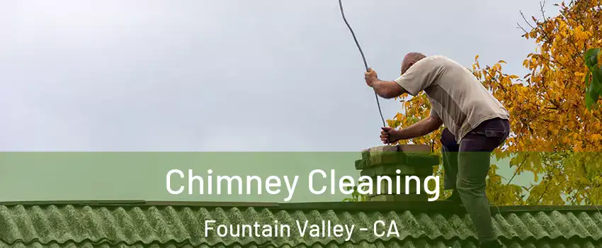  Chimney Cleaning Fountain Valley - CA