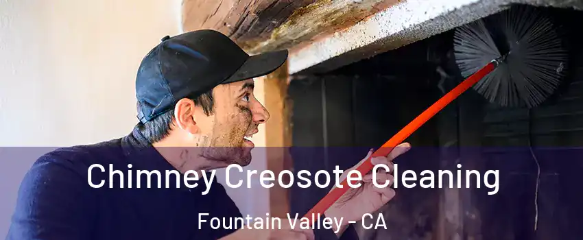  Chimney Creosote Cleaning Fountain Valley - CA