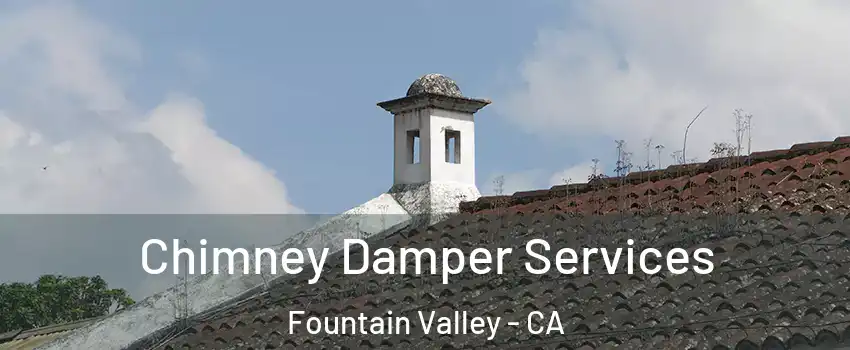  Chimney Damper Services Fountain Valley - CA