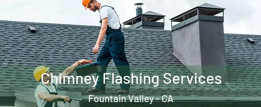 Chimney Flashing Services Fountain Valley - CA