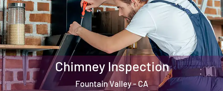  Chimney Inspection Fountain Valley - CA