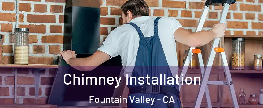  Chimney Installation Fountain Valley - CA