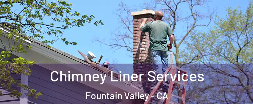 Chimney Liner Services Fountain Valley - CA