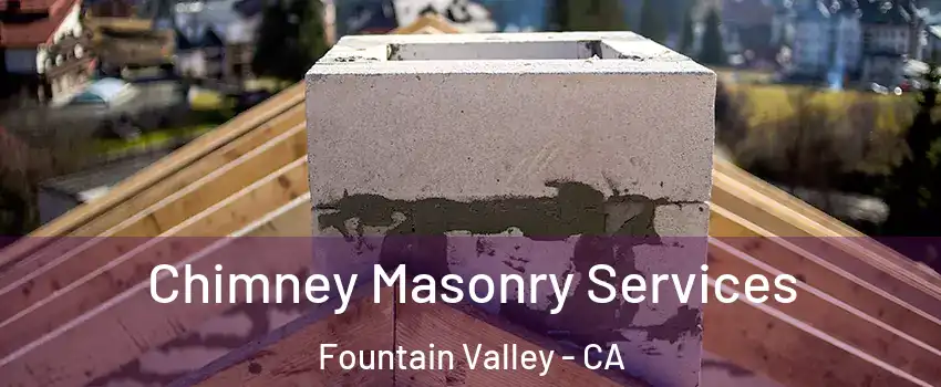  Chimney Masonry Services Fountain Valley - CA