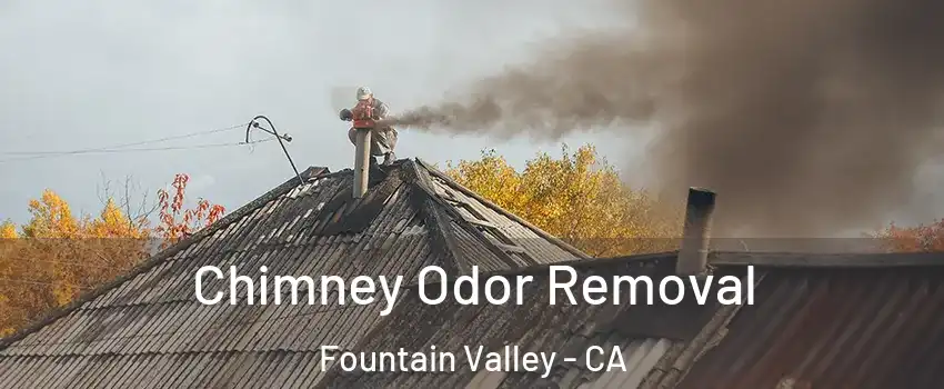  Chimney Odor Removal Fountain Valley - CA