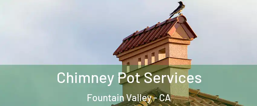  Chimney Pot Services Fountain Valley - CA