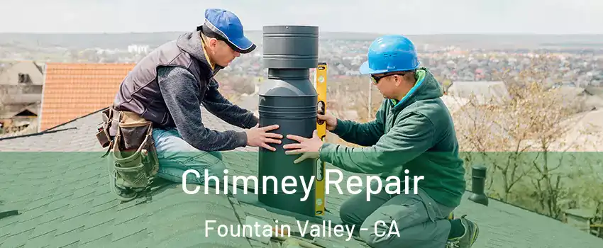  Chimney Repair Fountain Valley - CA