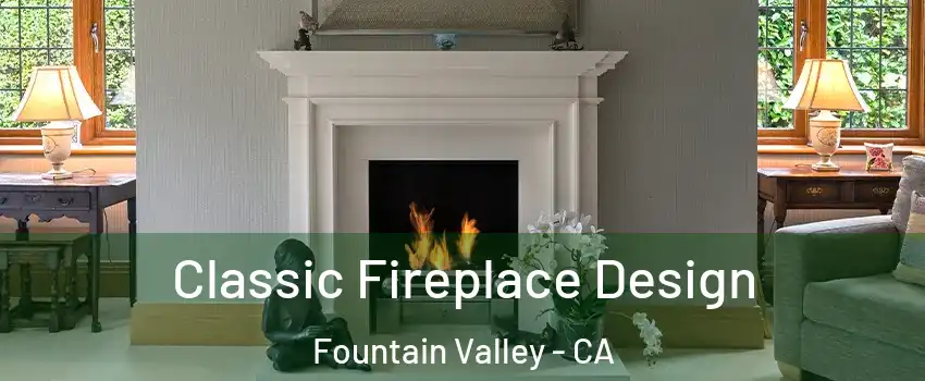  Classic Fireplace Design Fountain Valley - CA