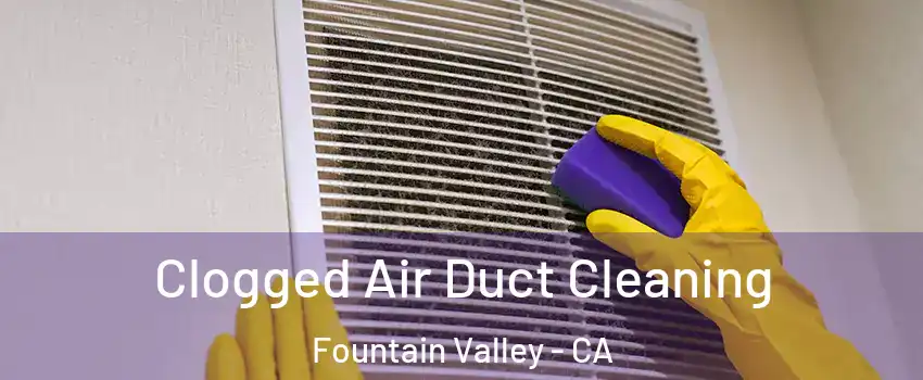  Clogged Air Duct Cleaning Fountain Valley - CA