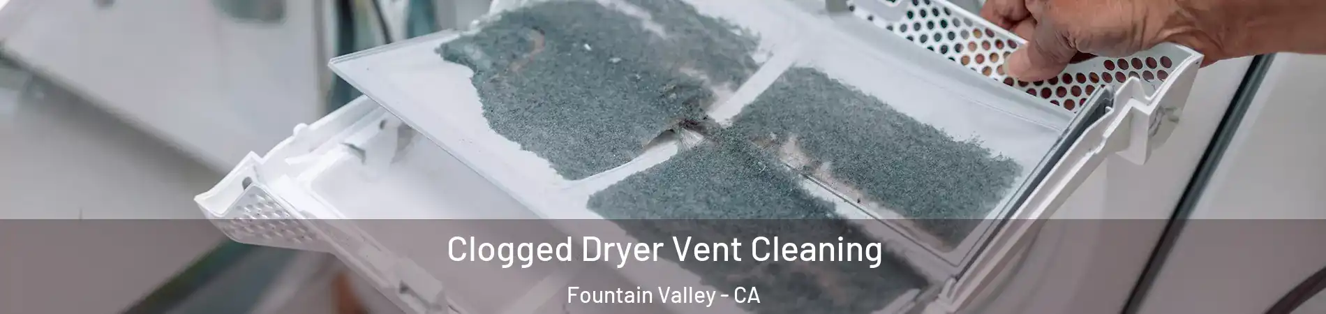  Clogged Dryer Vent Cleaning Fountain Valley - CA