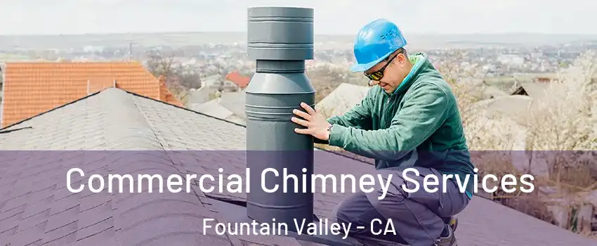  Commercial Chimney Services Fountain Valley - CA