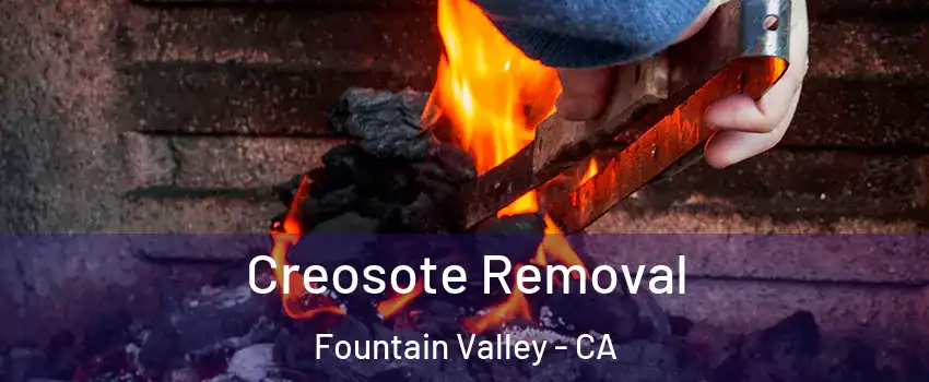  Creosote Removal Fountain Valley - CA