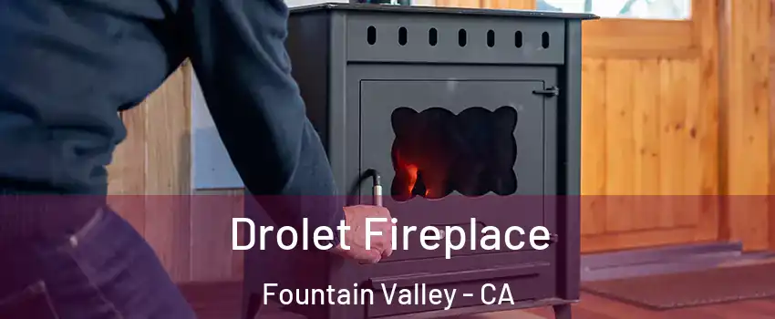  Drolet Fireplace Fountain Valley - CA