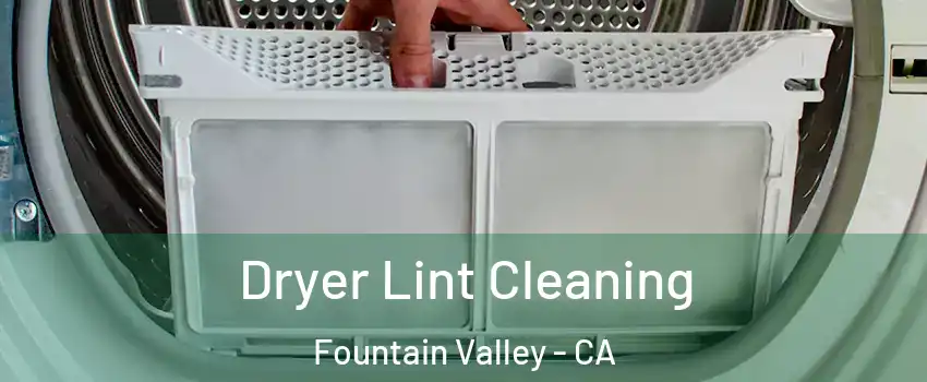  Dryer Lint Cleaning Fountain Valley - CA