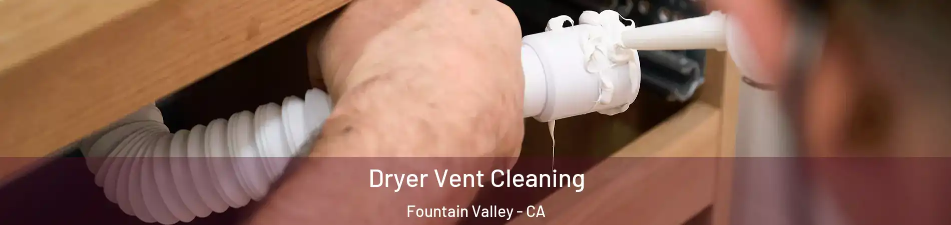 Dryer Vent Cleaning Fountain Valley - CA