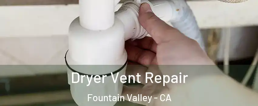  Dryer Vent Repair Fountain Valley - CA