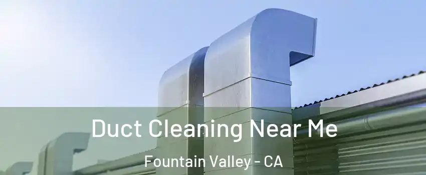  Duct Cleaning Near Me Fountain Valley - CA