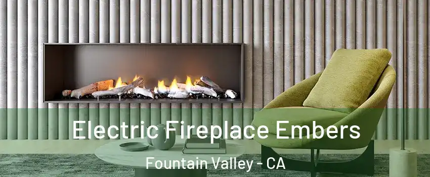  Electric Fireplace Embers Fountain Valley - CA