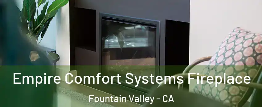  Empire Comfort Systems Fireplace Fountain Valley - CA