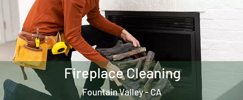  Fireplace Cleaning Fountain Valley - CA