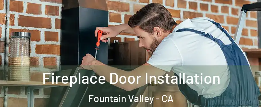  Fireplace Door Installation Fountain Valley - CA
