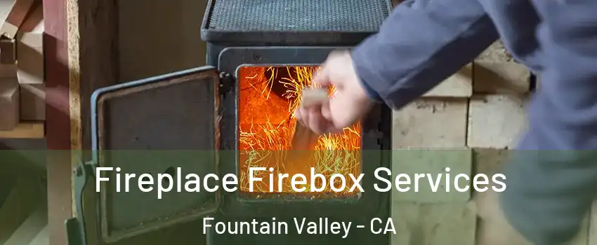  Fireplace Firebox Services Fountain Valley - CA