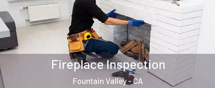  Fireplace Inspection Fountain Valley - CA