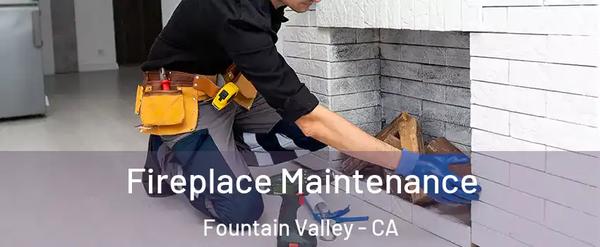  Fireplace Maintenance Fountain Valley - CA