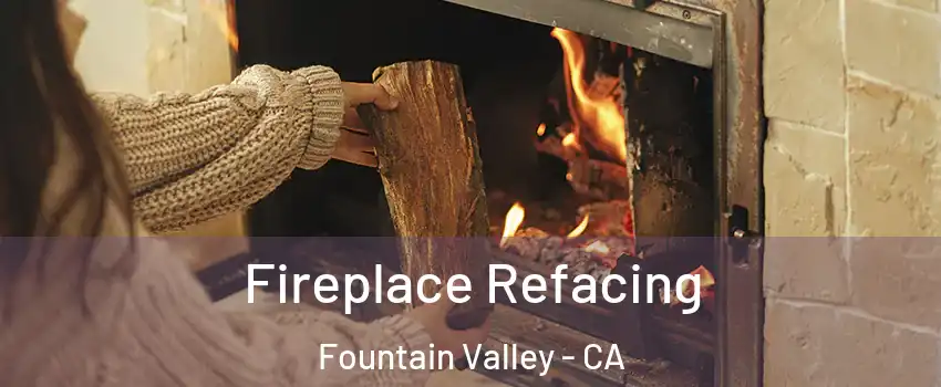  Fireplace Refacing Fountain Valley - CA