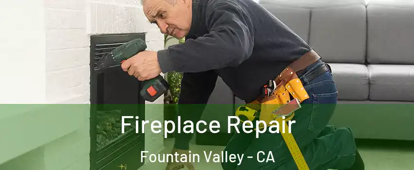  Fireplace Repair Fountain Valley - CA