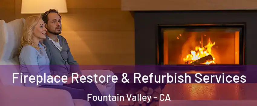  Fireplace Restore & Refurbish Services Fountain Valley - CA