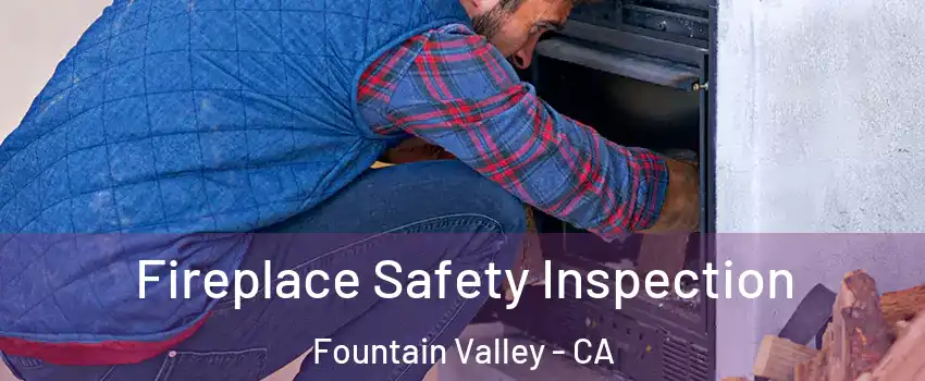  Fireplace Safety Inspection Fountain Valley - CA
