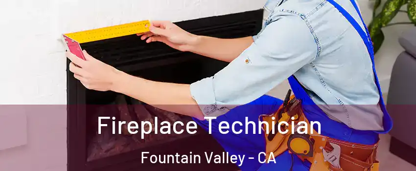 Fireplace Technician Fountain Valley - CA