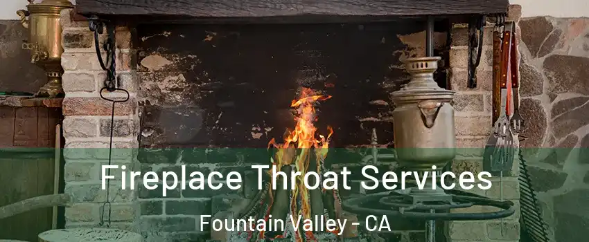  Fireplace Throat Services Fountain Valley - CA