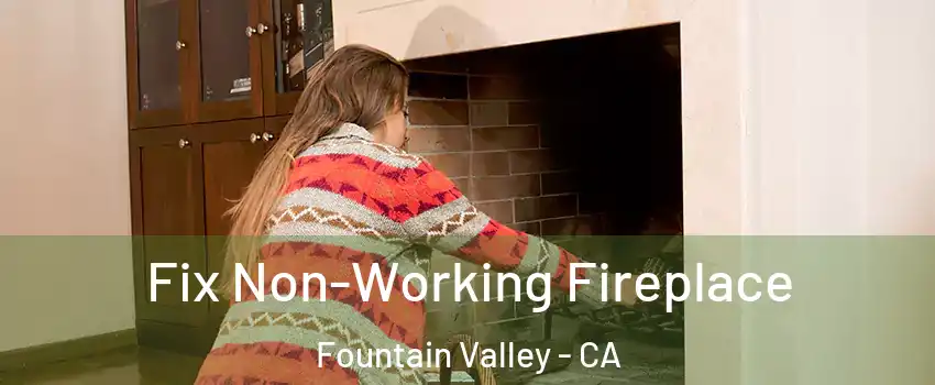  Fix Non-Working Fireplace Fountain Valley - CA