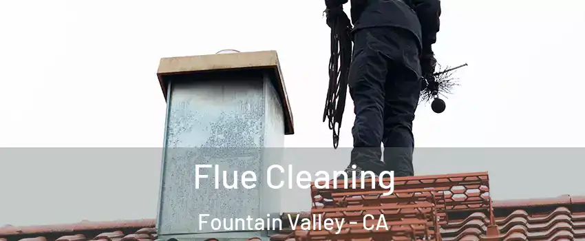  Flue Cleaning Fountain Valley - CA
