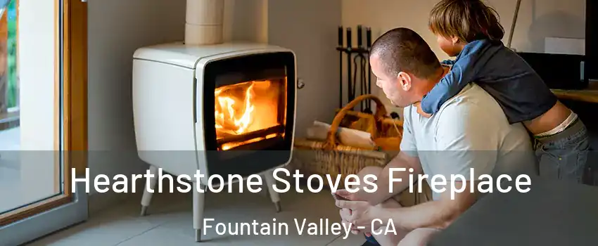  Hearthstone Stoves Fireplace Fountain Valley - CA