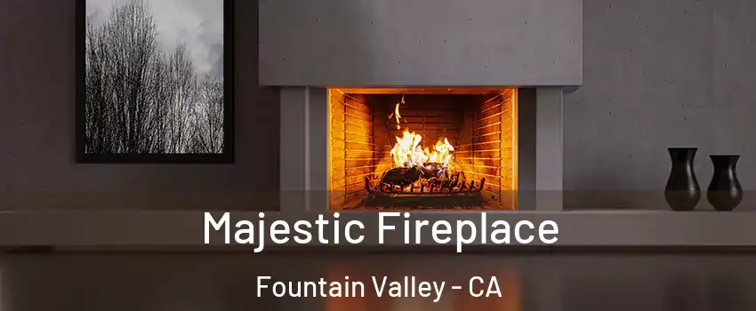  Majestic Fireplace Fountain Valley - CA
