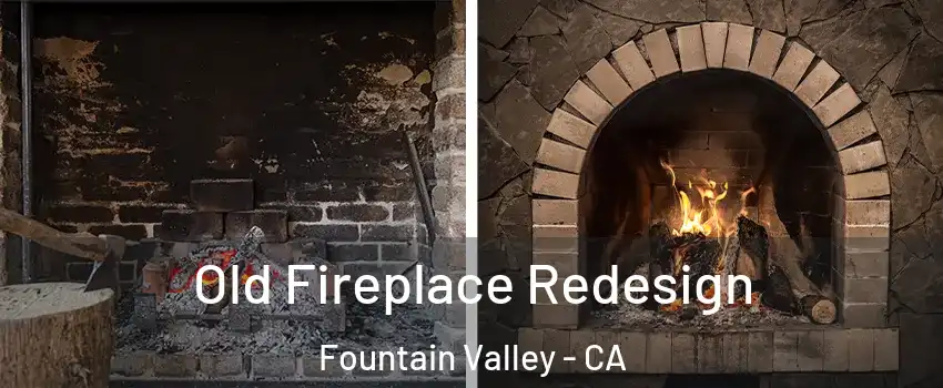  Old Fireplace Redesign Fountain Valley - CA