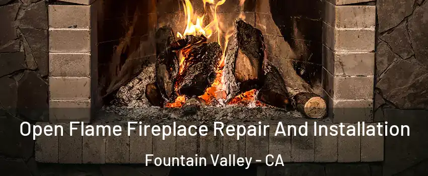  Open Flame Fireplace Repair And Installation Fountain Valley - CA