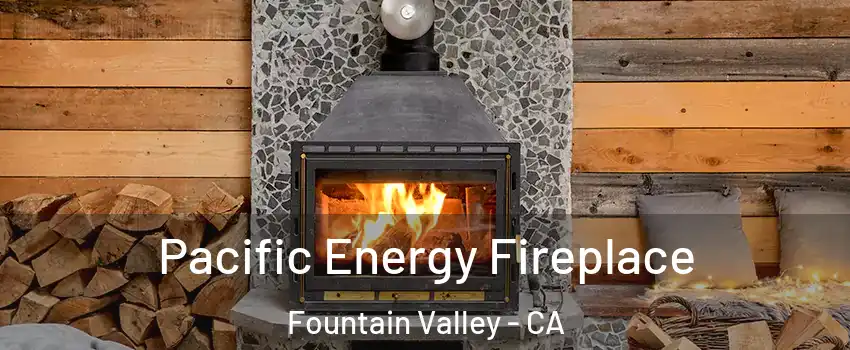  Pacific Energy Fireplace Fountain Valley - CA