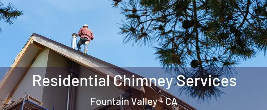  Residential Chimney Services Fountain Valley - CA