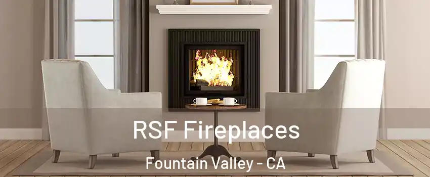  RSF Fireplaces Fountain Valley - CA
