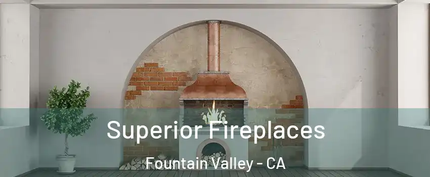  Superior Fireplaces Fountain Valley - CA