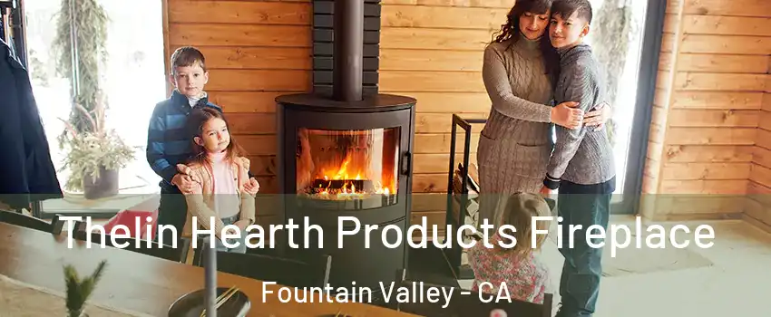  Thelin Hearth Products Fireplace Fountain Valley - CA