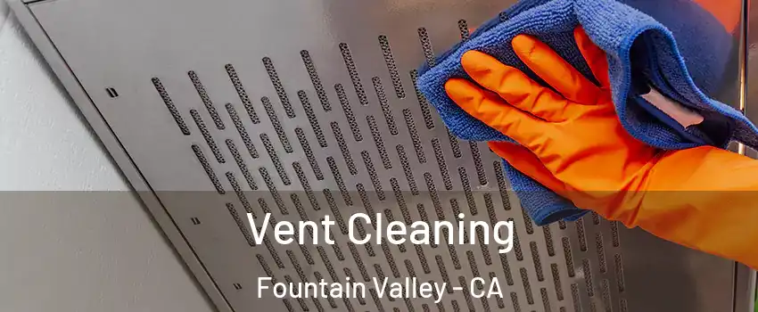  Vent Cleaning Fountain Valley - CA